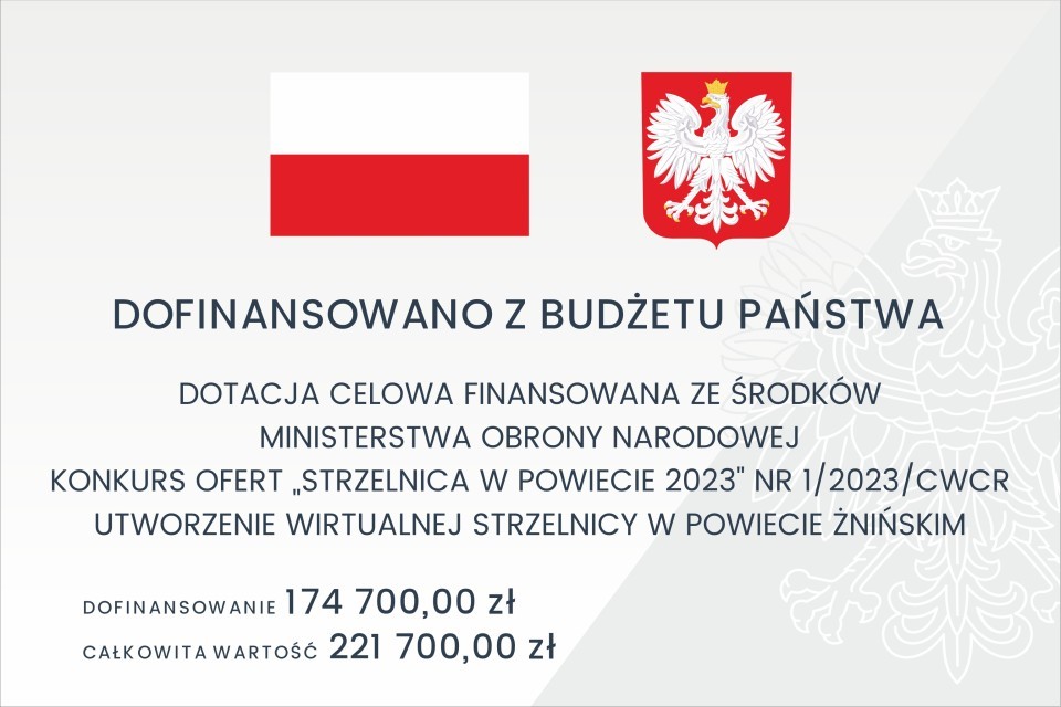 Dofinansowano z budżetu państwa. Dotacja celowa finansowana ze środków ministerstwa obrony narodowej. Konkurs ofert 'strzelnica w powiecie 2023' nr 1/2023/CWCR. Utworzenie wirtualnej strzelnicy w powiecie żnińskim. Dofinansowanie 174700 zł. Całkowita wartość 221700 zł